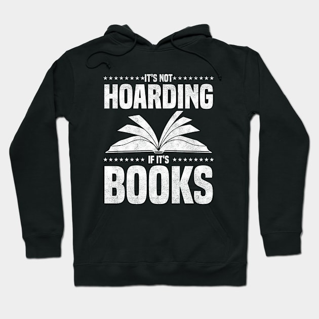 It's Not Hoarding If It's Books - bookworms and reading lovers for Library day Hoodie by BenTee